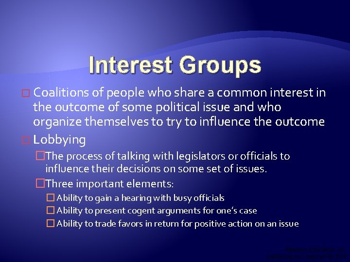 Interest Groups � Coalitions of people who share a common interest in the outcome
