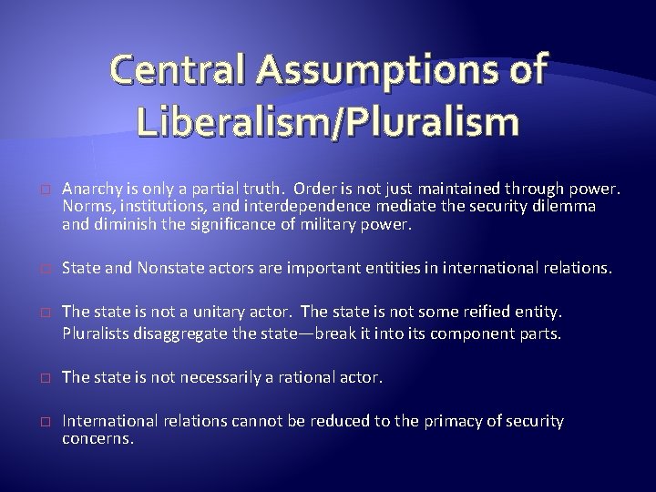 Central Assumptions of Liberalism/Pluralism � Anarchy is only a partial truth. Order is not