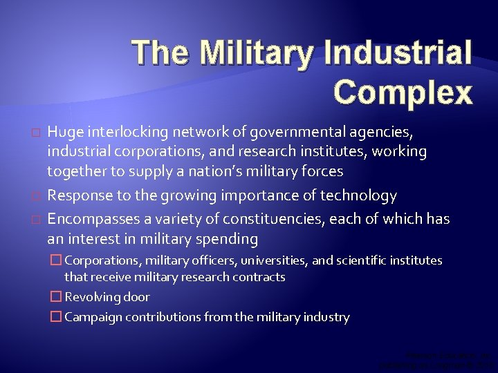 The Military Industrial Complex � � � Huge interlocking network of governmental agencies, industrial