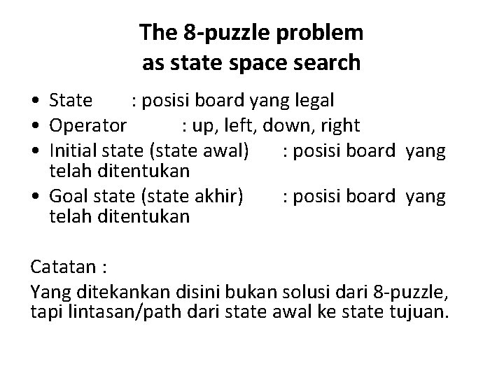 The 8 -puzzle problem as state space search • State : posisi board yang