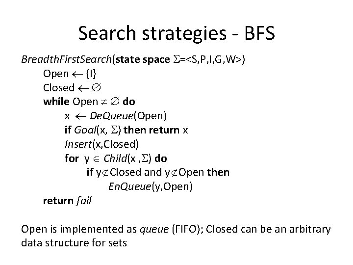 Search strategies - BFS Breadth. First. Search(state space =<S, P, I, G, W>) Open