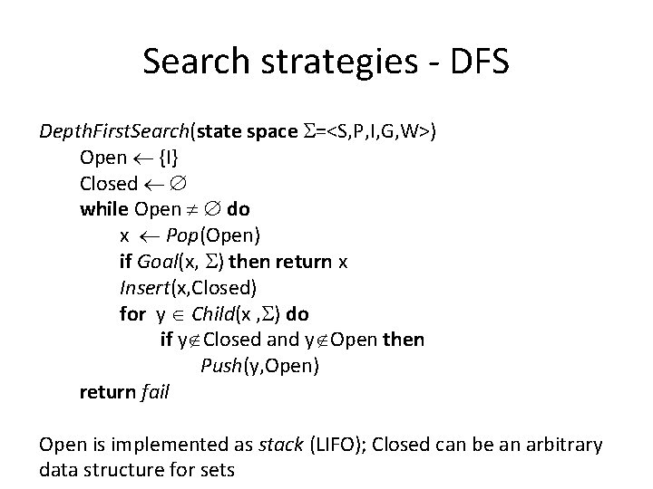 Search strategies - DFS Depth. First. Search(state space =<S, P, I, G, W>) Open