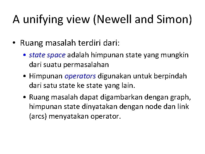 A unifying view (Newell and Simon) • Ruang masalah terdiri dari: • state space