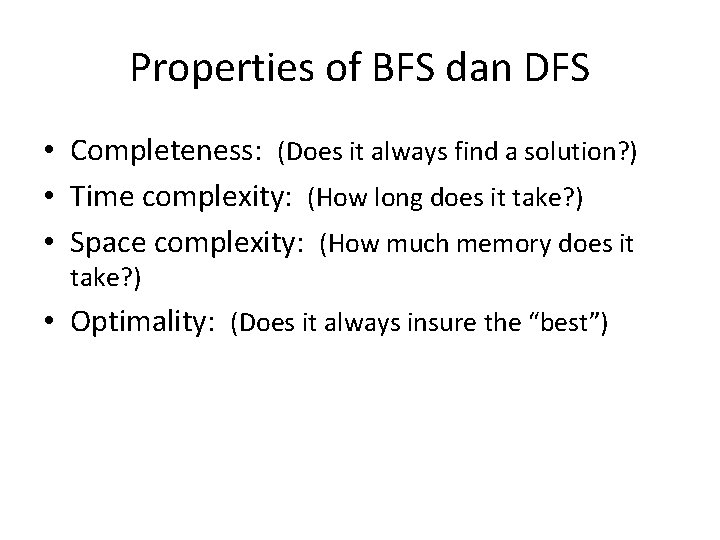 Properties of BFS dan DFS • Completeness: (Does it always find a solution? )