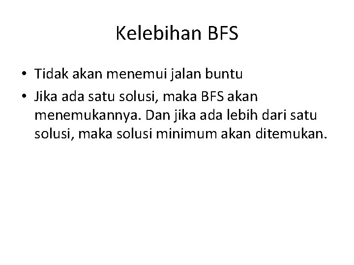 Kelebihan BFS • Tidak akan menemui jalan buntu • Jika ada satu solusi, maka