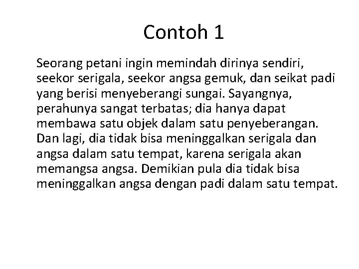 Contoh 1 Seorang petani ingin memindah dirinya sendiri, seekor serigala, seekor angsa gemuk, dan