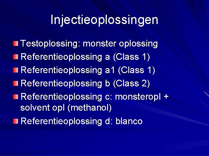 Injectieoplossingen Testoplossing: monster oplossing Referentieoplossing a (Class 1) Referentieoplossing a 1 (Class 1) Referentieoplossing