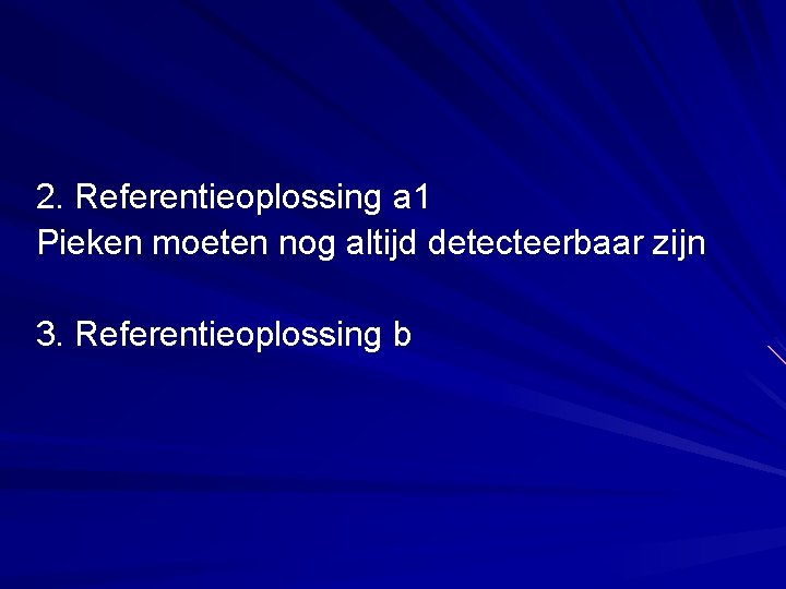 2. Referentieoplossing a 1 Pieken moeten nog altijd detecteerbaar zijn 3. Referentieoplossing b 