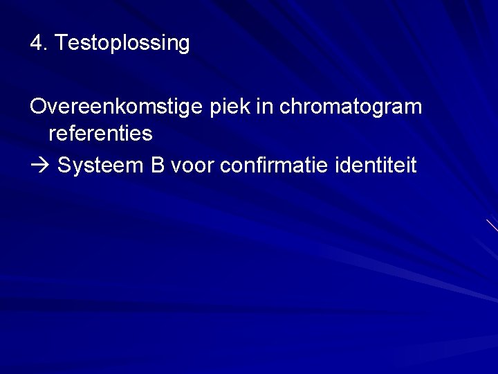 4. Testoplossing Overeenkomstige piek in chromatogram referenties Systeem B voor confirmatie identiteit 