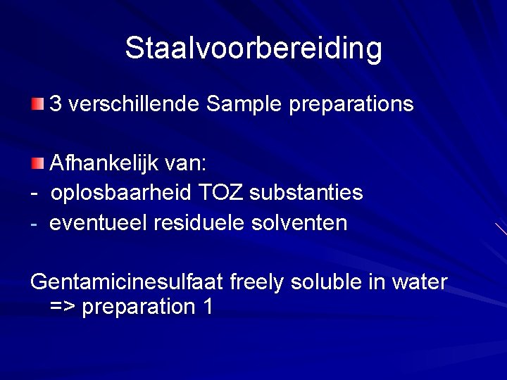 Staalvoorbereiding 3 verschillende Sample preparations Afhankelijk van: - oplosbaarheid TOZ substanties - eventueel residuele