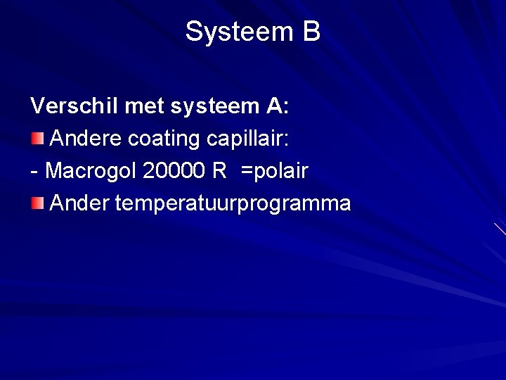 Systeem B Verschil met systeem A: Andere coating capillair: - Macrogol 20000 R =polair