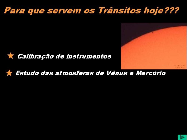 Para que servem os Trânsitos hoje? ? ? Calibração de instrumentos Estudo das atmosferas