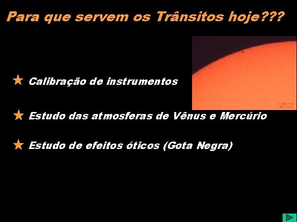 Para que servem os Trânsitos hoje? ? ? Calibração de instrumentos Estudo das atmosferas