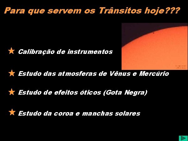 Para que servem os Trânsitos hoje? ? ? Calibração de instrumentos Estudo das atmosferas