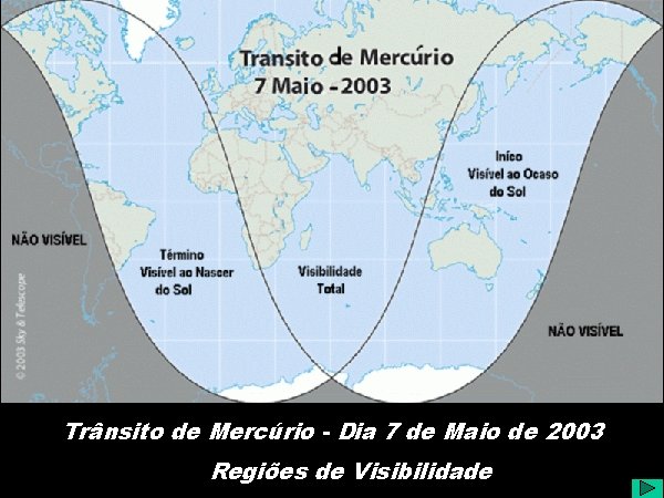Trânsito de Mercúrio - Dia 7 de Maio de 2003 Regiões de Visibilidade 