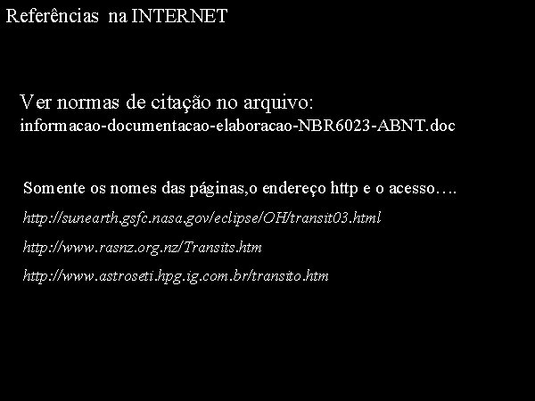 Referências na INTERNET Ver normas de citação no arquivo: informacao-documentacao-elaboracao-NBR 6023 -ABNT. doc Somente