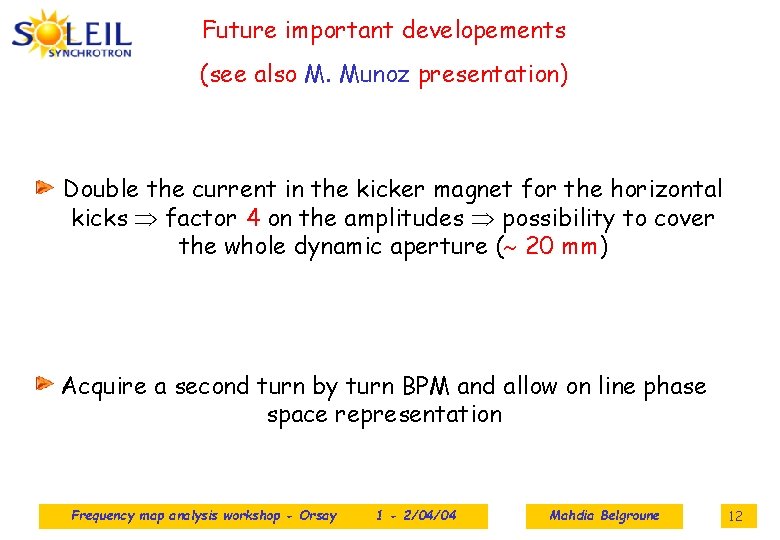 Future important developements (see also M. Munoz presentation) Double the current in the kicker