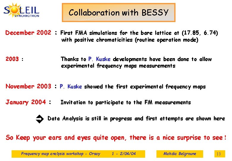 Collaboration with BESSY December 2002 : 2003 : Thanks to P. Kuske developments have