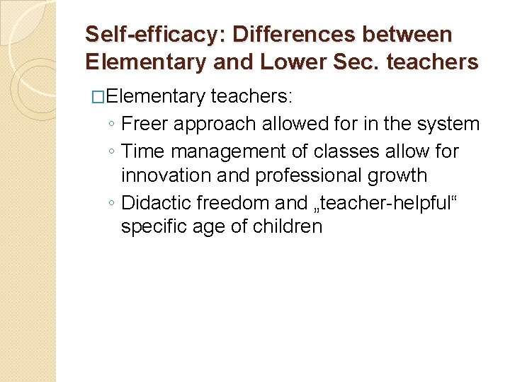 Self-efficacy: Differences between Elementary and Lower Sec. teachers �Elementary teachers: ◦ Freer approach allowed