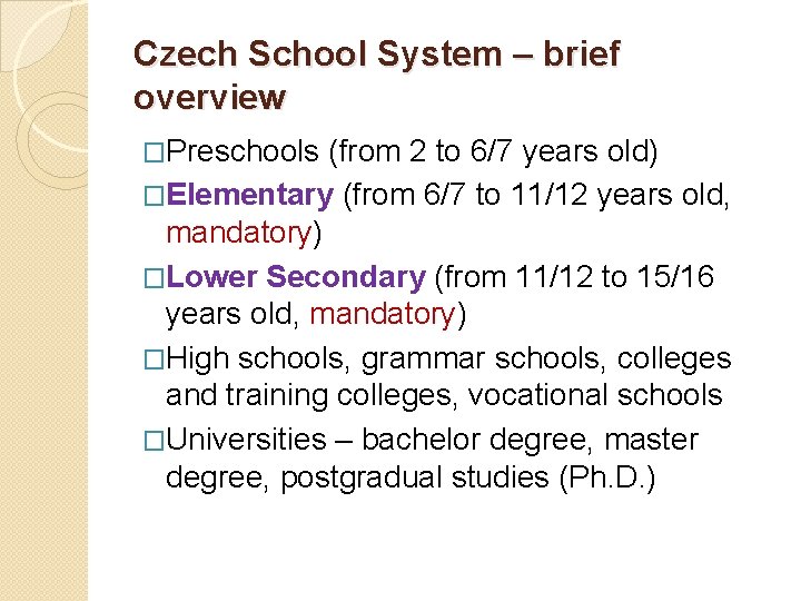 Czech School System – brief overview �Preschools (from 2 to 6/7 years old) �Elementary