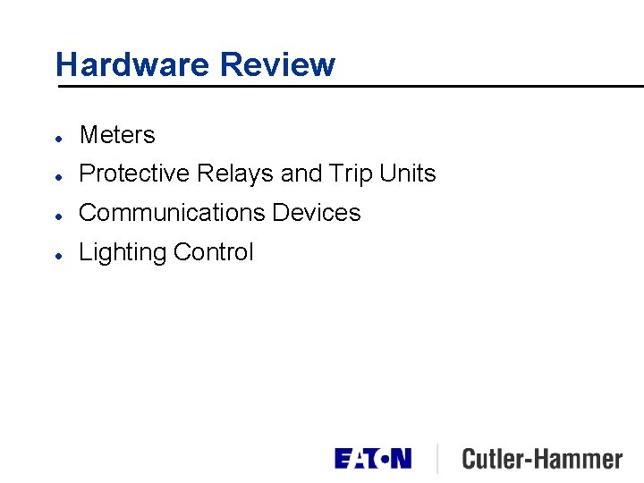Hardware Review l Meters l Protective Relays and Trip Units l Communications Devices l Hardware Review l Meters l Protective Relays and Trip Units l Communications Devices l