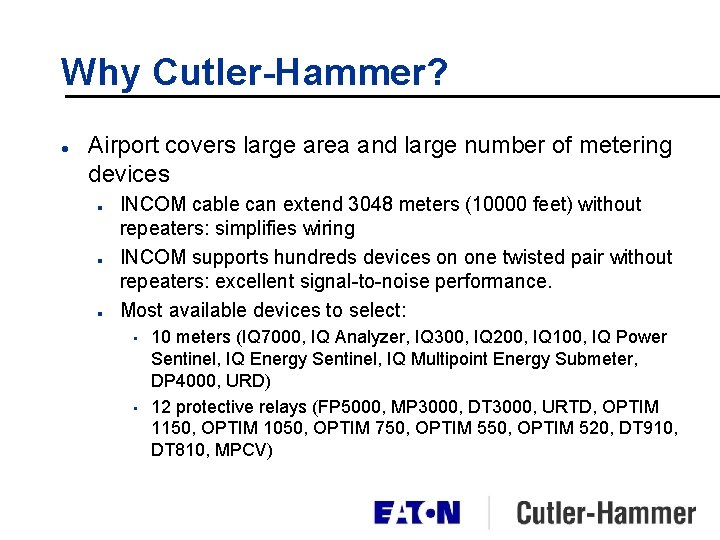 Why Cutler-Hammer? l Airport covers large area and large number of metering devices n Why Cutler-Hammer? l Airport covers large area and large number of metering devices n