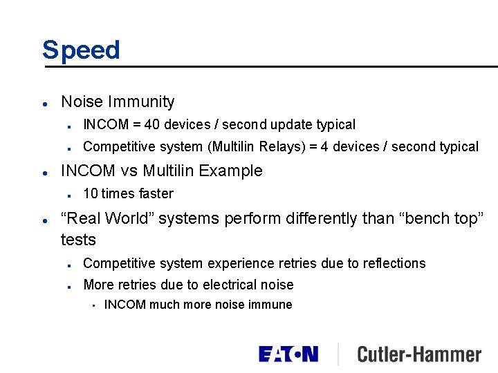 Speed l l Noise Immunity n INCOM = 40 devices / second update typical Speed l l Noise Immunity n INCOM = 40 devices / second update typical