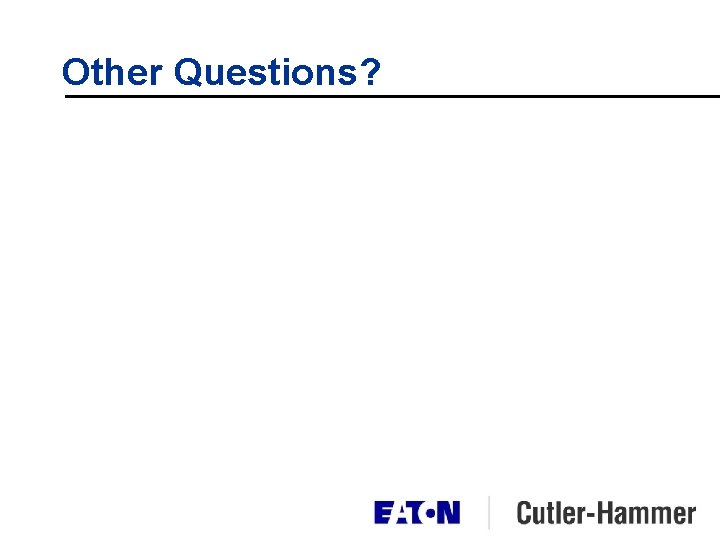 Other Questions? Other Questions?
