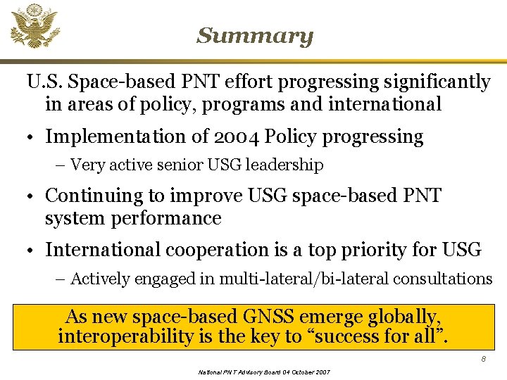 Summary U. S. Space-based PNT effort progressing significantly in areas of policy, programs and