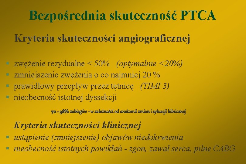 Bezpośrednia skuteczność PTCA Kryteria skuteczności angiograficznej § § zwężenie rezydualne < 50% (optymalnie <20%)