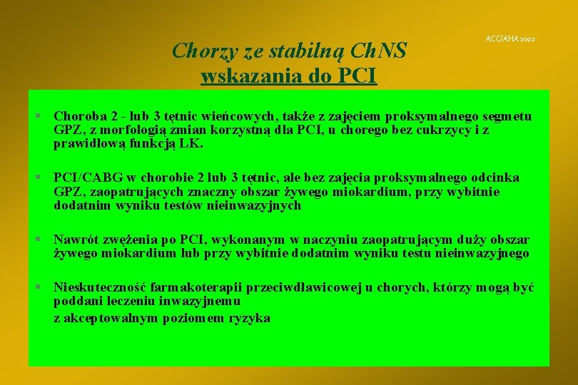 Chorzy ze stabilną Ch. NS wskazania do PCI ACC/AHA 2002 § Choroba 2 -