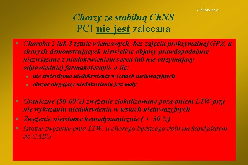 Chorzy ze stabilną Ch. NS ACC/AHA 2002 PCI nie jest zalecana § Choroba 2