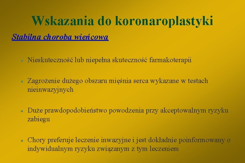 Wskazania do koronaroplastyki Stabilna choroba wieńcowa l l Nieskuteczność lub niepełna skuteczność farmakoterapii Zagrożenie