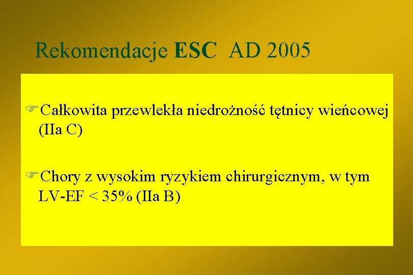 Rekomendacje ESC AD 2005 FCałkowita przewlekła niedrożność tętnicy wieńcowej (IIa C) FChory z wysokim