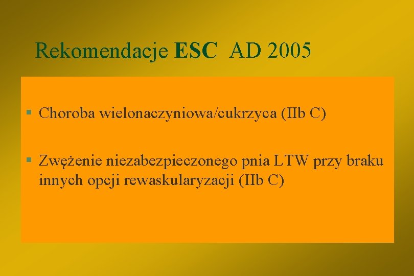 Rekomendacje ESC AD 2005 § Choroba wielonaczyniowa/cukrzyca (IIb C) § Zwężenie niezabezpieczonego pnia LTW