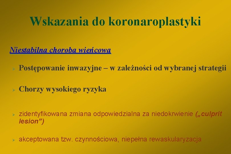 Wskazania do koronaroplastyki Niestabilna choroba wieńcowa Ø Postępowanie inwazyjne – w zależności od wybranej