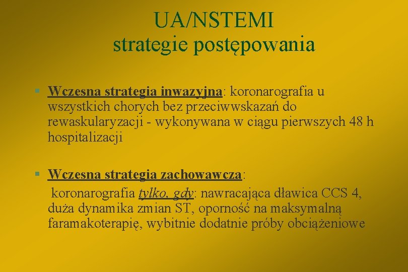 UA/NSTEMI strategie postępowania § Wczesna strategia inwazyjna: koronarografia u wszystkich chorych bez przeciwwskazań do