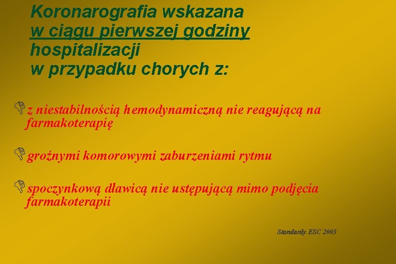 Koronarografia wskazana w ciągu pierwszej godziny hospitalizacji w przypadku chorych z: Dz niestabilnością hemodynamiczną