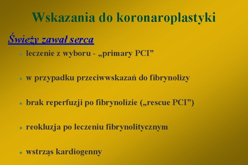 Wskazania do koronaroplastyki Świeży zawał serca l leczenie z wyboru - „primary PCI” l