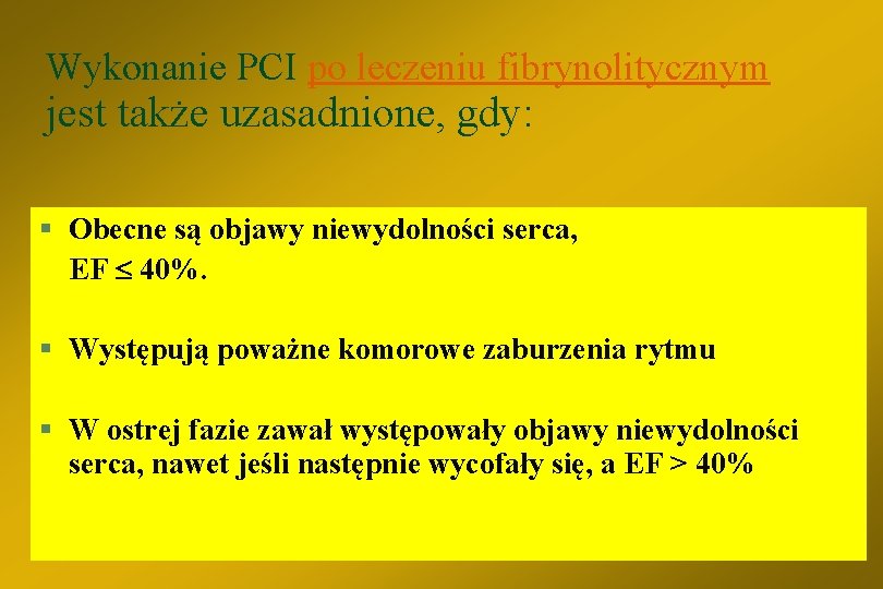 Wykonanie PCI po leczeniu fibrynolitycznym jest także uzasadnione, gdy: § Obecne są objawy niewydolności