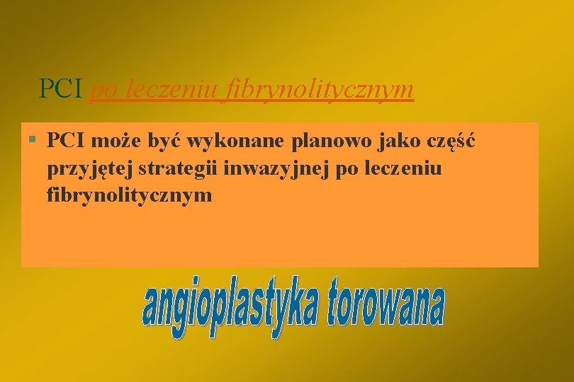 PCI po leczeniu fibrynolitycznym § PCI może być wykonane planowo jako część przyjętej strategii