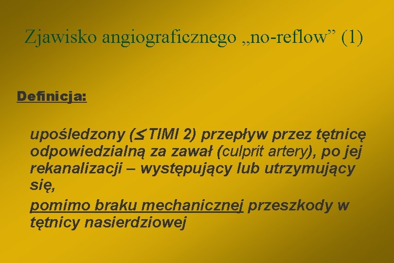 Zjawisko angiograficznego „no-reflow” (1) Definicja: upośledzony ( TIMI 2) przepływ przez tętnicę odpowiedzialną za