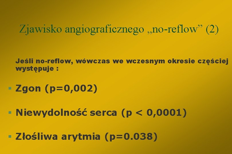 Zjawisko angiograficznego „no-reflow” (2) Jeśli no-reflow, wówczas we wczesnym okresie częściej występuje : §