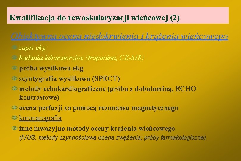 Kwalifikacja do rewaskularyzacji wieńcowej (2) Obiektywna ocena niedokrwienia i krążenia wieńcowego N zapis ekg