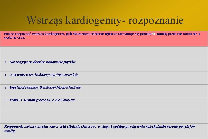 Wstrząs kardiogenny- rozpoznanie Można rozpoznać wstrząs kardiogenny, jeśli skurczowe ciśnienie tętnicze utrzymuje się poniżej