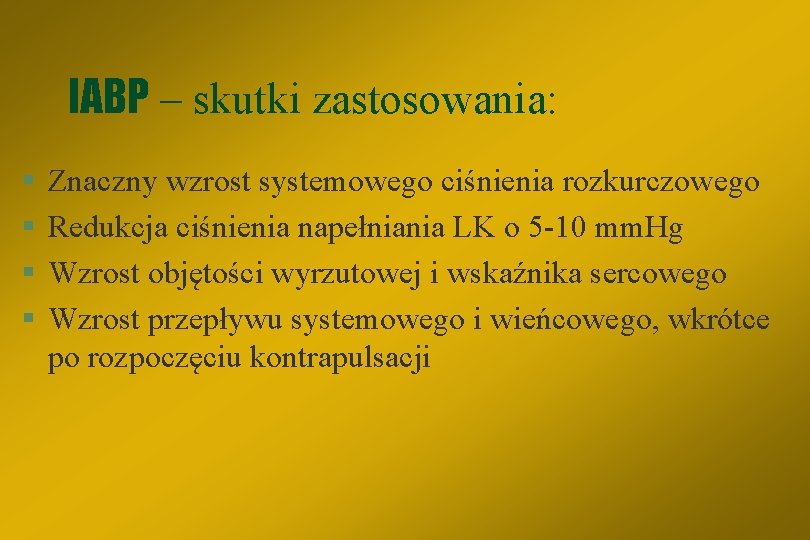 IABP – skutki zastosowania: § § Znaczny wzrost systemowego ciśnienia rozkurczowego Redukcja ciśnienia napełniania