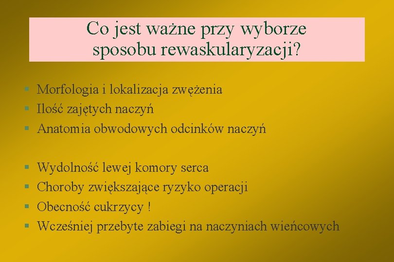 Co jest ważne przy wyborze sposobu rewaskularyzacji? § Morfologia i lokalizacja zwężenia § Ilość