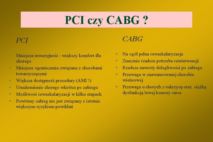 PCI czy CABG ? CABG PCI § § § Mniejsza inwazyjność - większy komfort