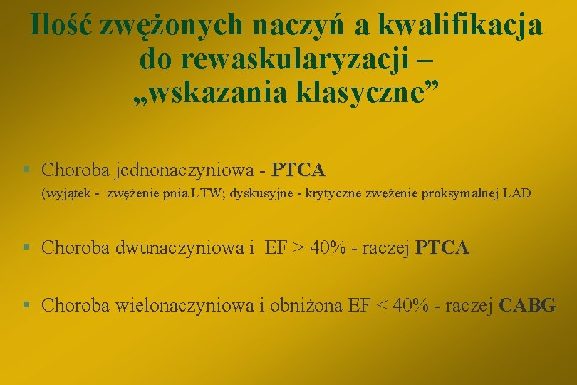 Ilość zwężonych naczyń a kwalifikacja do rewaskularyzacji – „wskazania klasyczne” § Choroba jednonaczyniowa -