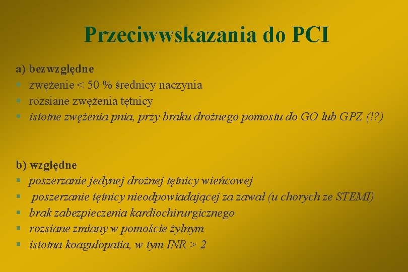 Przeciwwskazania do PCI a) bezwzględne § zwężenie < 50 % średnicy naczynia § rozsiane